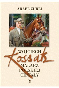 Obrazek Wojciech Kossak Malarz polskiej chwały