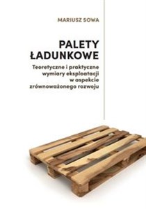 Bild von Palety ładunkowe Teoretyczne i praktyczne wymiary eksploatacji w aspekcie zrównoważonego rozwoju