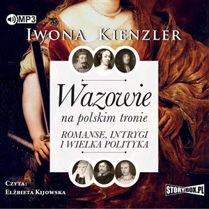 Obrazek [Audiobook] Wazowie na polskim tronie Romanse, intrygi i wielka polityka