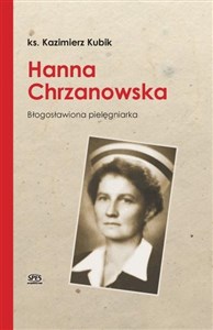 Obrazek Hanna Chrzanowska. Błogosławiona pielęgniarka