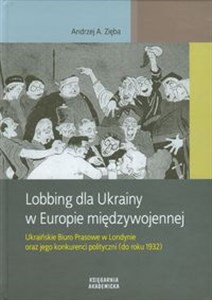 Bild von Lobbing dla Ukrainy w Europie międzywojennej Ukraińskie Biuro Prasowe w Londynie oraz jego konkurenci polityczni (do roku 1932
)