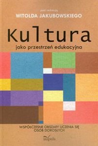 Bild von Kultura jako przestrzeń edukacyjna Współczesne obszary uczenia się osób dorosłych