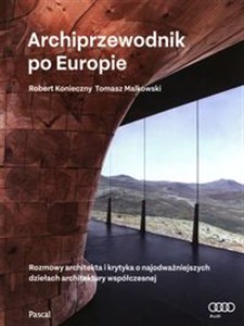 Obrazek Archiprzewodnik po Europie Rozmowy architekta i krytyka o najodważniejszych dziełach architektury współczesnej