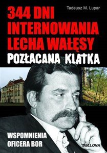Bild von Pozłacana klatka 344 dni internowania Lecha Wałęsy Wspomnienia oficera BOR