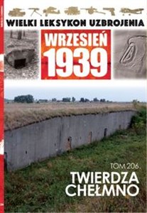 Obrazek Wielki Leksykon Uzbrojenia Wrzesień 1939 Tom 206 Twierdza Chełmno