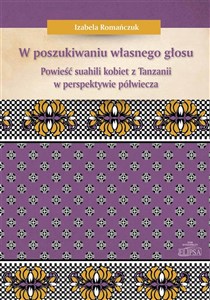 Obrazek W poszukiwaniu własnego głosu Powieść suahili kobiet z Tanzanii w perspektywie półwiecza