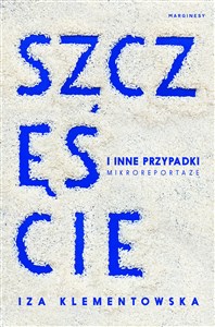 Obrazek Szczęście i inne przypadki Mikroreportaże