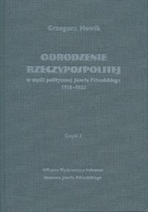 Obrazek Odrodzenie Rzeczypospolitej w myśli politycznej Józefa Piłsudskiego 1918-1922 Część 1
