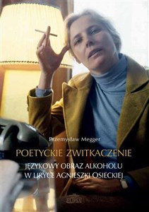 Obrazek Poetyckie zwitkaczenie Językowy obraz alkoholu w liryce Agnieszki Osieckiej