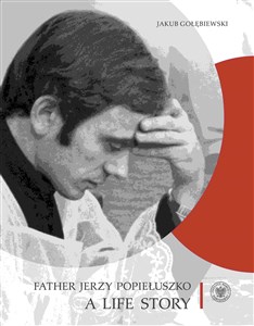 Obrazek Father Jerzy Popiełuszko A Life Story