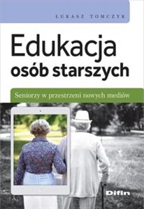 Obrazek Edukacja osób starszych Seniorzy w przestrzeni nowych mediów