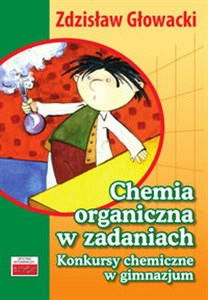 Obrazek Chemia organiczna w zadaniach Konkursy chemiczne w gimnazjum