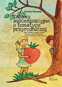 Bild von Zabawy inscenizacyjne o tematyce przyrodniczej Na cztery pory roku. Propozycje dla przedszkolaków i dzieci w młodszym wieku szkolnym.