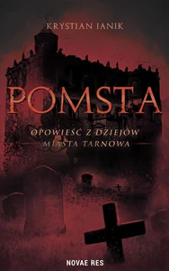Obrazek Pomsta Opowieść z dziejów miasta Tarnowa