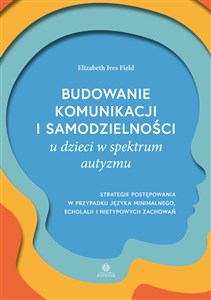 Bild von Budowanie komunikacji i samodzielności u dzieci w spektrum autyzmu Strategie postępowania w przypadku języka minimalnego, echolalii i nietypowych zachowań