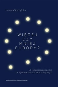Obrazek Więcej czy mniej Europy UE i integracja europejska w dyskursie polskich partii politycznych