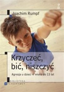 Obrazek Krzyczeć, bić, niszczyć Agresja u dzieci w wieku do 13 lat