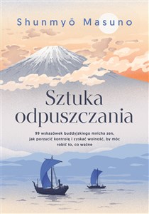 Obrazek Sztuka odpuszczania 99 wskazówek buddyjskiego mnicha zen jak porzucić kontrolę i zyskać wolność, by móc robić to, co wa