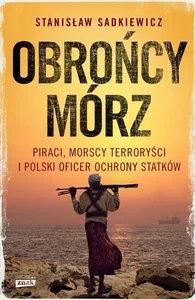 Obrazek Obrońcy mórz Piraci, morscy terroryści i polski oficer ochrony statków