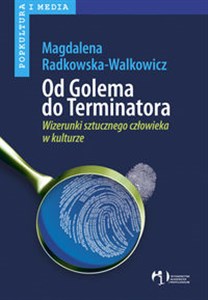 Obrazek Od Golema do Terminatora Wizerunki sztucznego człowieka w kulturze