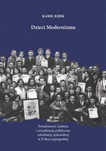 Obrazek Dzieci Modernizmu Świadomość kultura i socjalizacja polityczna młodzieży żydowskiej w II Rzeczypospolitej