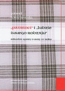 Obrazek Patrioci i ludzie innego rodzaju szkockie spory o unię 1707 roku