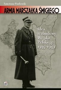 Obrazek Armia marszałka Śmigłego Idee rozbudowy Wojska Polskiego 1935-1939
