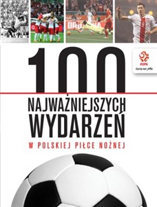 Bild von PZPN 100 najważniejszych wydarzeń w polskiej piłce nożnej