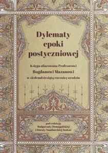 Obrazek Dylematy epoki postyczniowej Księga ofiarowana Bogdanowi Mazanowi w siedemdziesiątą rocznicę urodzin