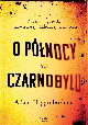 Obrazek O północy w Czarnobylu Nieznana prawda o największej nuklearnej katastrofie