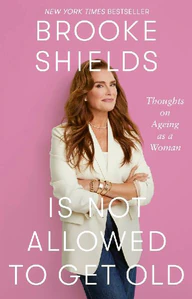 Obrazek SHIELDS, B: BROOKE SHIELDS IS NOT ALLOWED TO GET OLD