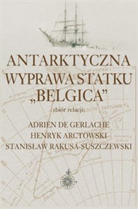 Bild von Antarktyczna wyprawa statku Belgica Zbiór relacji: Adrien de Gerlache, Henryk Arctowski, Stanisław Rakusa-Suszczewski