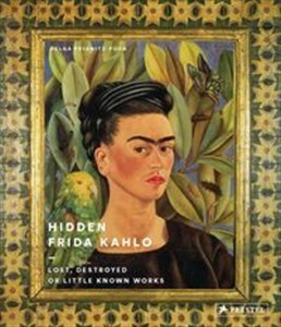 Obrazek Hidden Frida Kahlo Lost, Destroyed or Little-Known Works