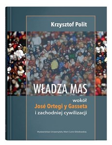 Obrazek Władza mas wokół Jose Ortegi y Gasseta i zachodniej cywilizacji