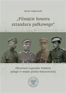 Obrazek Pilnujcie honoru sztandaru pułkowego Oficerowie Legionów Polskich polegli w wojnie polsko-bolszewickiej