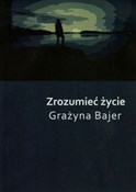 Zobacz : Zrozumieć ... - Grażyna Bajer