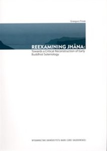 Obrazek Reexamining Jhana: Towards a Critical Reconstruction of Early Buddhist Soteriology