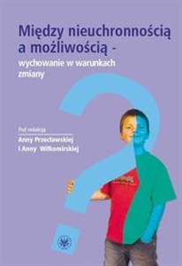 Obrazek Między nieuchronnością a możliwością - wychowanie w warunkach zmiany