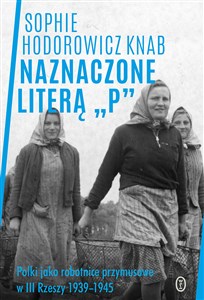 Bild von Naznaczone literą „P” Polki jako robotnice przymusowe w III Rzeszy 1939-1945