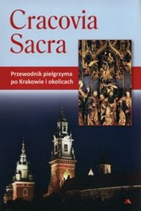 Obrazek Cracovia Sacra Przewodnik pielgrzyma po Krakowie i okolicach