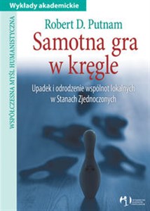 Obrazek Samotna gra w kręgle Upadek i odrodzenie wspólnot lokalnych w Stanach Zjednoczonych