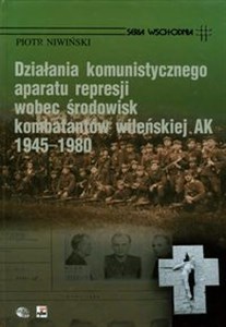 Obrazek Działania komunistycznego aparatu represji wobec środowisk kombatantów wileńskiej AK 1945-1980