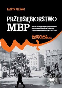 Bild von Przedsiębiorstwo MBP Wybrane aspekty pozaoperacyjnej działalności Ministerstwa Bezpieczeństwa Publicznego w przestrzeni m