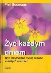 Obrazek Żyć każdym dniem czyli jak znaleźć wielką radość w małych rzeczach