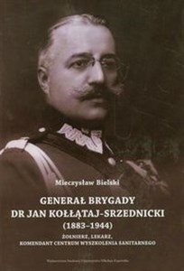 Bild von Generał brygady dr Jan Kołłątaj-Srzednicki 1883-1944 Żołnierz, lekarz, komendant Centrum Wyszkolenia Sanitarnego