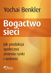 Obrazek Bogactwo sieci Jak produkcja społeczna zmienia rynki i wolność