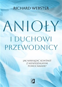 Obrazek Anioły i duchowi przewodnicy Jak nawiązać kontakt z niewidzialnymi pomocnikami?