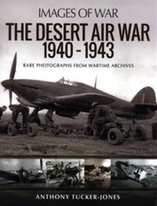 Obrazek The Desert Air War 1940-1943 Rare Photographs from Wartime Archives