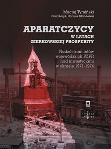 Bild von Aparatczycy w latach gierkowskiej prosperity Nadzór komitetów wojewódzkich PZPR nad inwestycjami w okresie 1971-1974