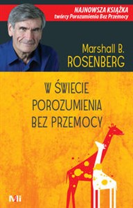 Obrazek W świecie porozumienia bez przemocy Praktyczne narzędzia do budowania więzi i komunikacji